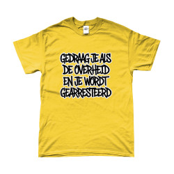 T-Shirt - Gedraag je als de Overheid en je wordt gearresteerd | Bedrukte Kleding