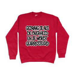 Sweater - Gedraag je als de Overheid en je wordt gearresteerd | Full Color bedrukte Kleding