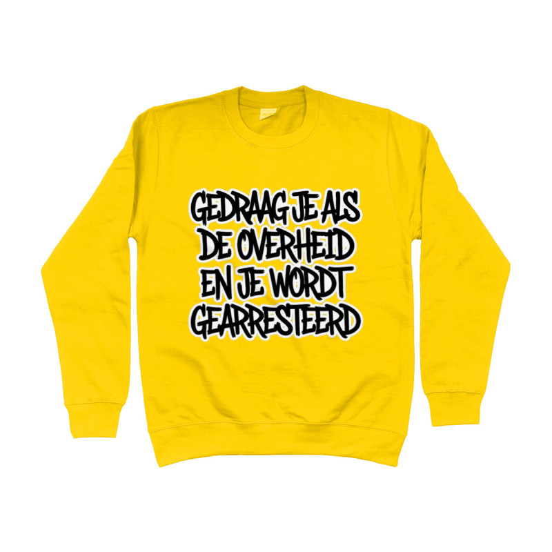 Sweater - Gedraag je als de Overheid en je wordt gearresteerd | Full Color bedrukte Kleding