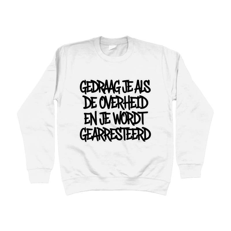 Sweater - Gedraag je als de Overheid en je wordt gearresteerd | Full Color bedrukte Kleding