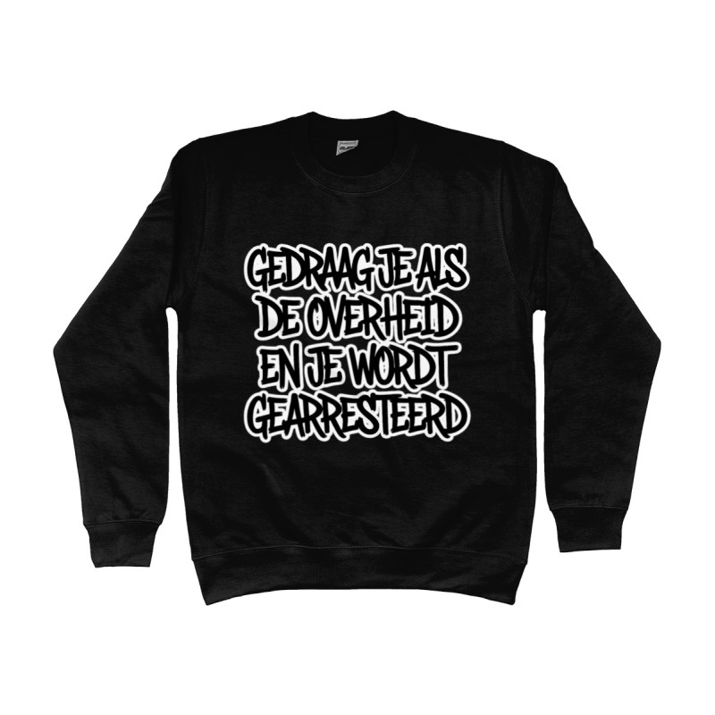 Sweater - Gedraag je als de Overheid en je wordt gearresteerd | Full Color bedrukte Kleding