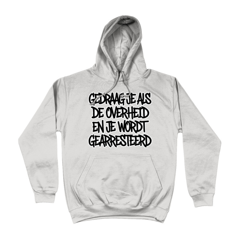 Hoodie - Gedraag je als de Overheid en je wordt gearresteerd (Behave like Governments and you will | Full Color printed Clothing