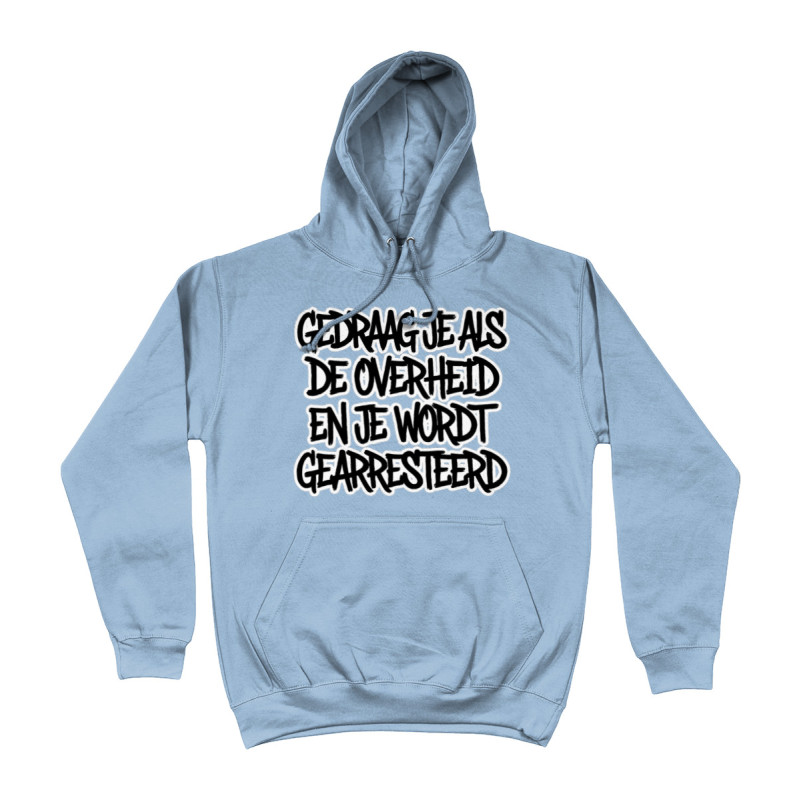 Hoodie - Gedraag je als de Overheid en je wordt gearresteerd (Behave like Governments and you will | Full Color printed Clothing