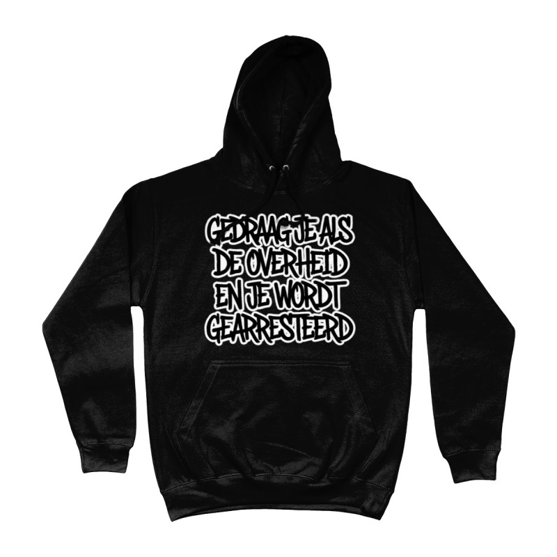 Hoodie - Gedraag je als de Overheid en je wordt gearresteerd | Full Color bedrukte Kleding